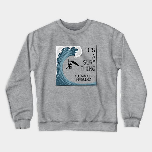 It’ A Surf Thing you wouldn't understand! Crewneck Sweatshirt by SkizzenMonster